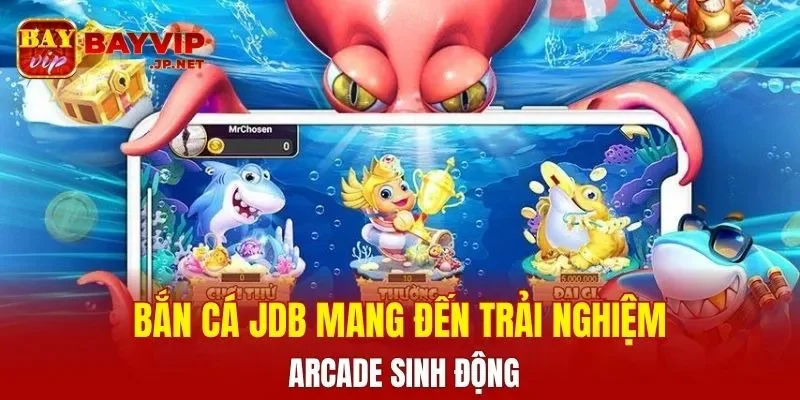 Bắn cá JDB mang đến trải nghiệm arcade sinh động
