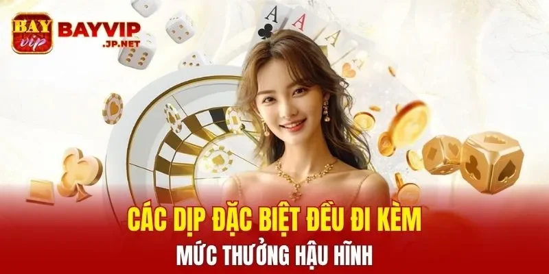 Các dịp đặc biệt đều đi kèm mức thưởng hậu hĩnh