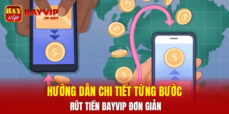 Hướng dẫn chi tiết từng bước rút tiền BAYVIP đơn giản