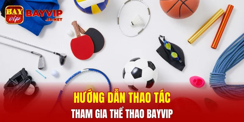 Hướng dẫn người chơi mới tham gia thể thao BAYVIP