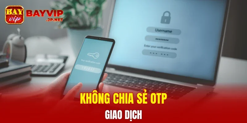 Không chia sẻ OTP giao dịch