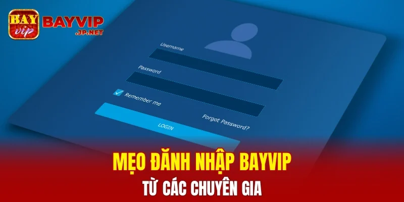 Mẹo để đăng nhập BAYVIP mượt mà từ chuyên gia