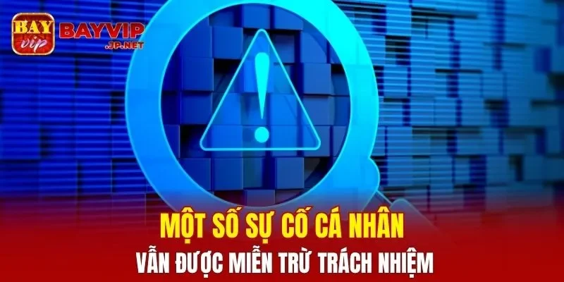 Một số sự cố cá nhân vẫn được miễn trừ trách nhiệm
