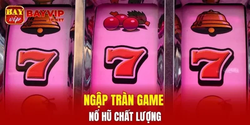 Ngập tràn game nổ hũ chất lượng