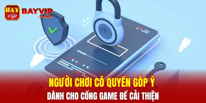 Người chơi có quyền góp ý dành cho cổng game để cải thiện