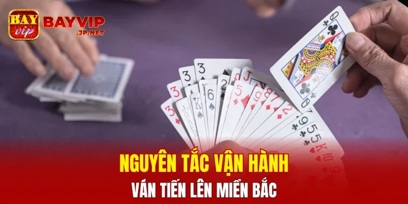 Nguyên tắc vận hành ván tiến lên miền Bắc