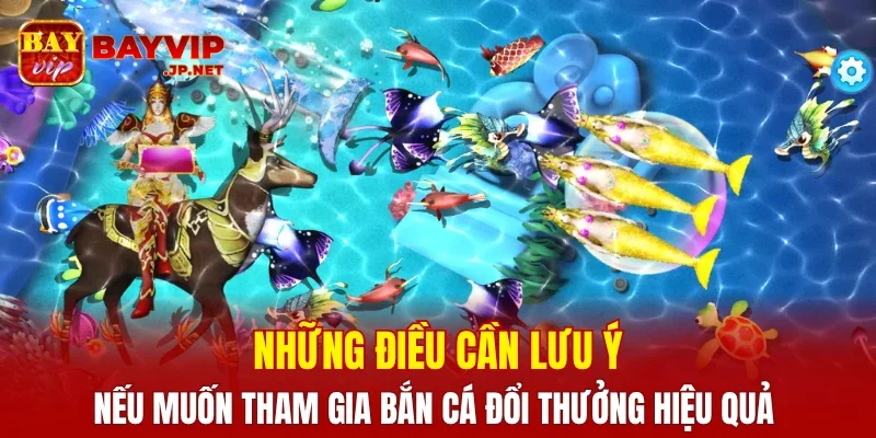 Những điều cần lưu ý nếu muốn tham gia bắn cá đổi thưởng hiệu quả