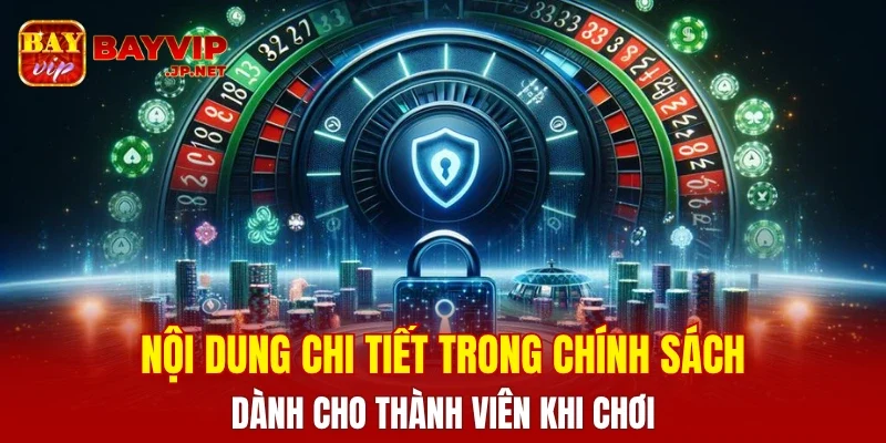 Nội dung chi tiết trong chính sách dành cho thành viên khi chơi